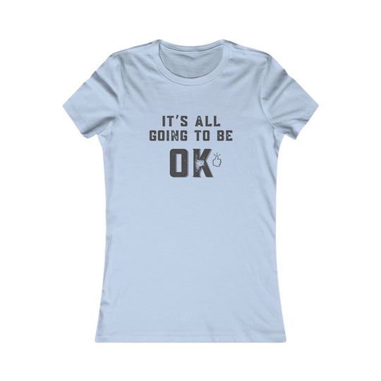 It's All Going to Be OK - Inspirational Women's Graphic Tee