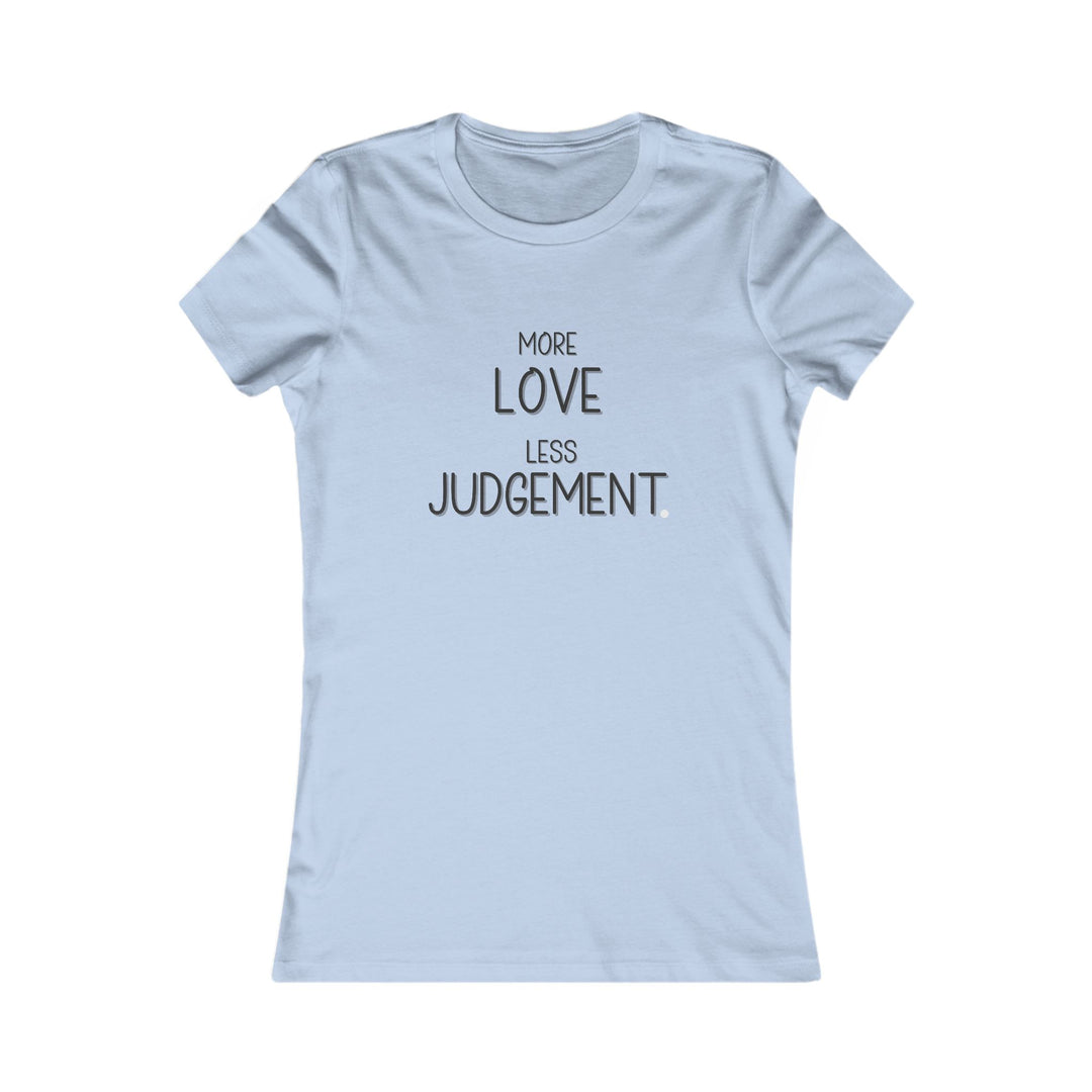 More Love, Less Judgement. Positive Message Tee for Women