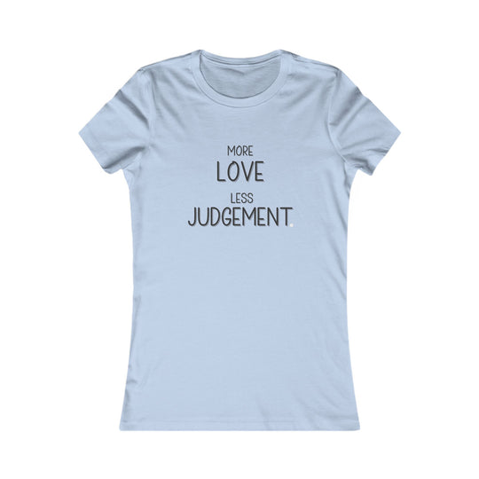 More Love, Less Judgement. Positive Message Tee for Women