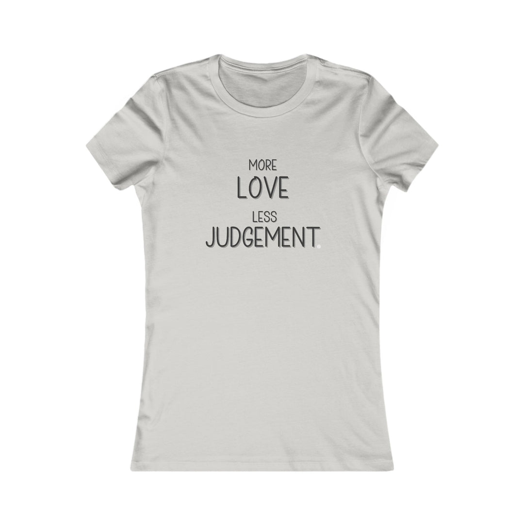 More Love, Less Judgement. Positive Message Tee for Women