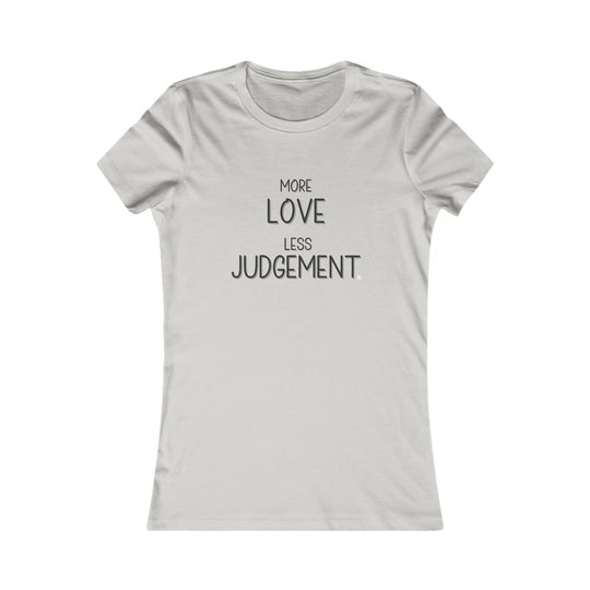 More Love, Less Judgement. Positive Message Tee for Women