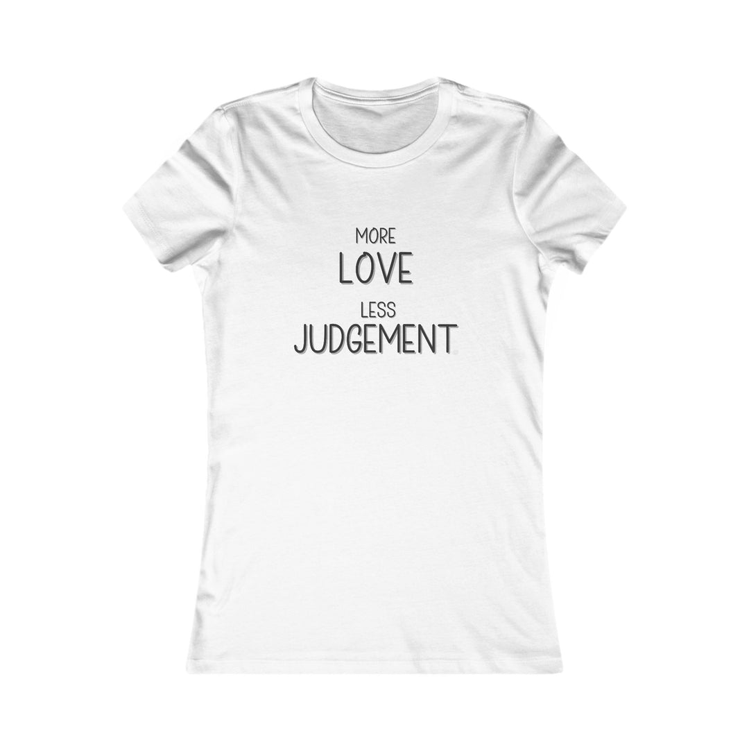 More Love, Less Judgement. Positive Message Tee for Women