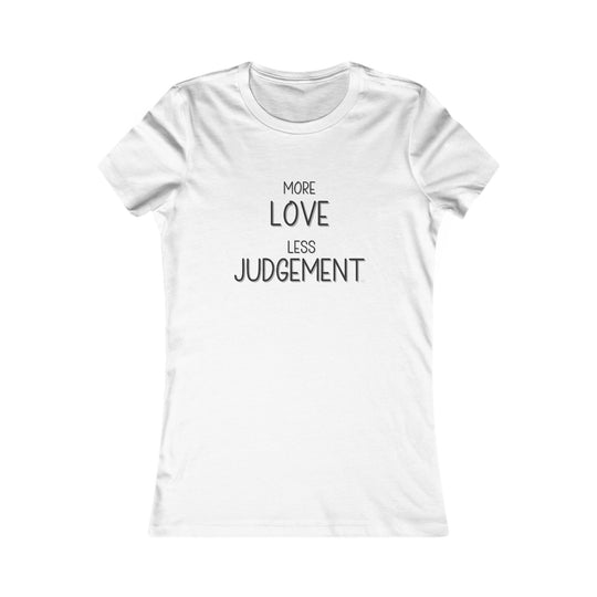 More Love, Less Judgement. Positive Message Tee for Women
