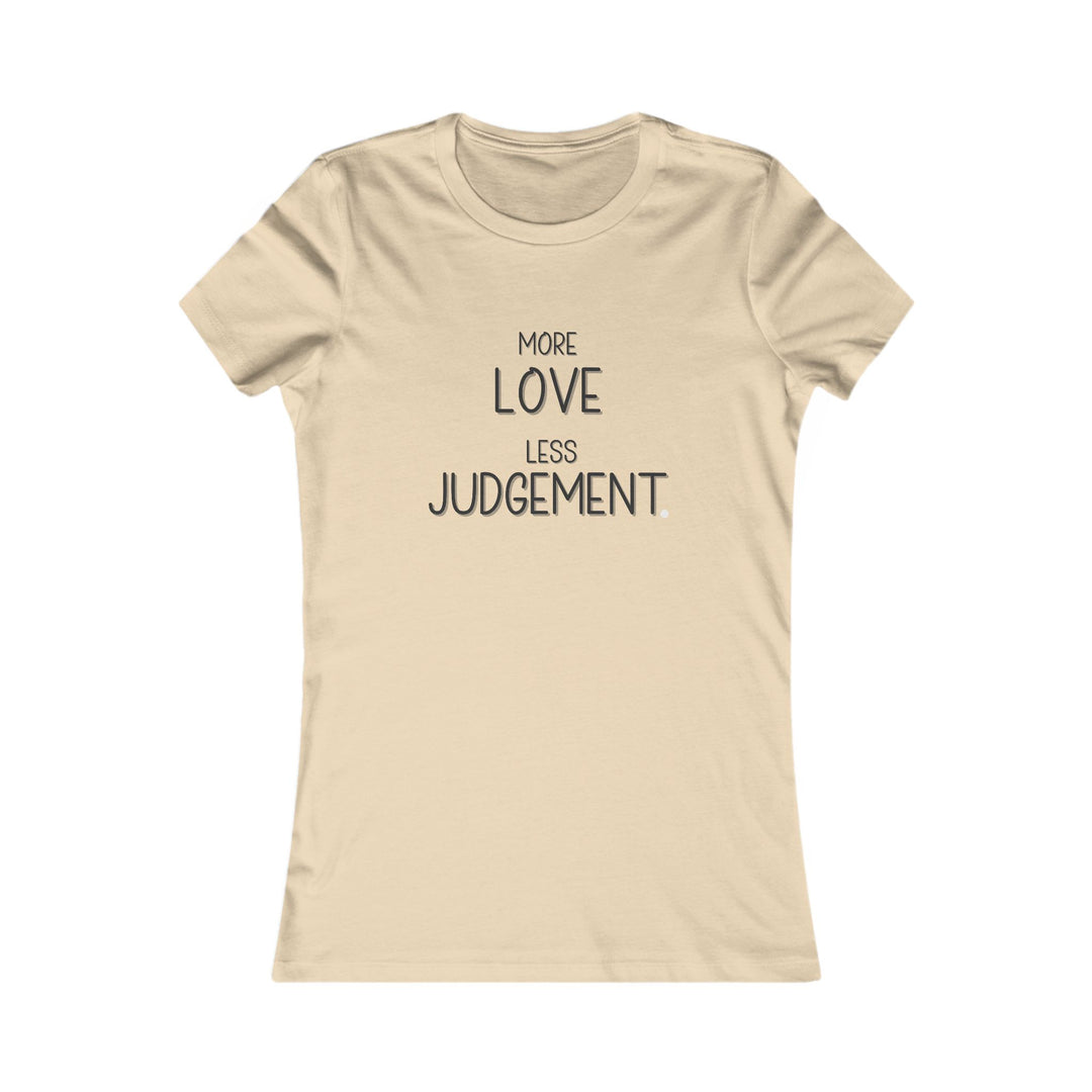 More Love, Less Judgement. Positive Message Tee for Women