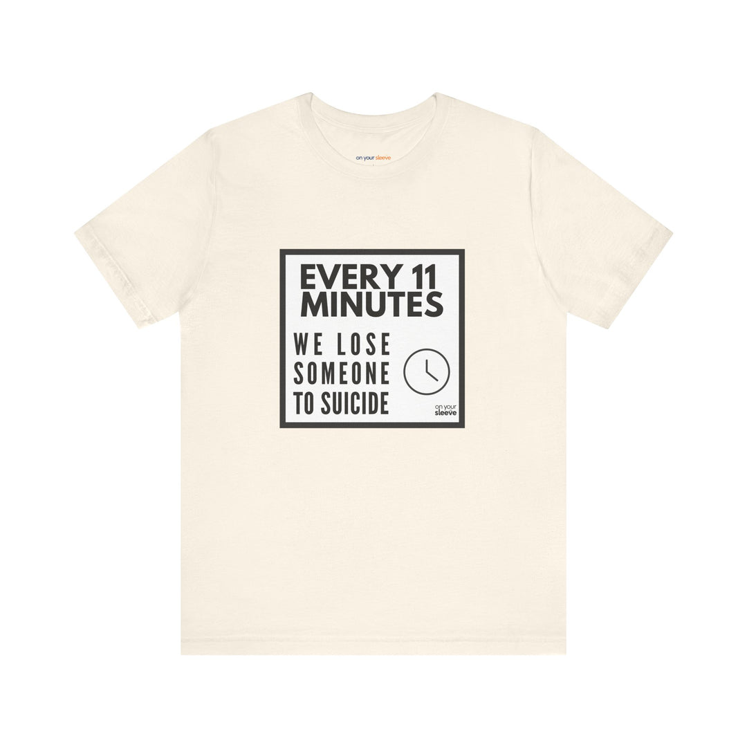 Every 11 Minutes We Lose Someone to Suicide – Awareness - T-Shirt