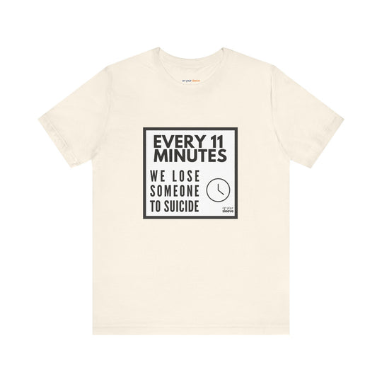 Every 11 Minutes We Lose Someone to Suicide – Awareness - T-Shirt