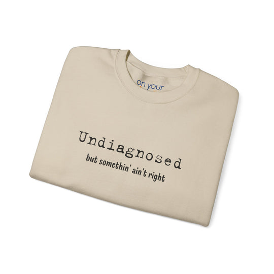 Undiagnosed Crew Neck, Something Ain't Right Neurospicy Shirt