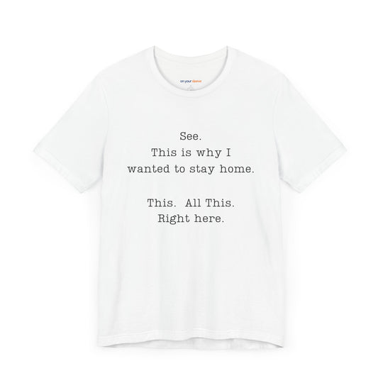 See. This Is Why I – Sarcasm T-Shirt