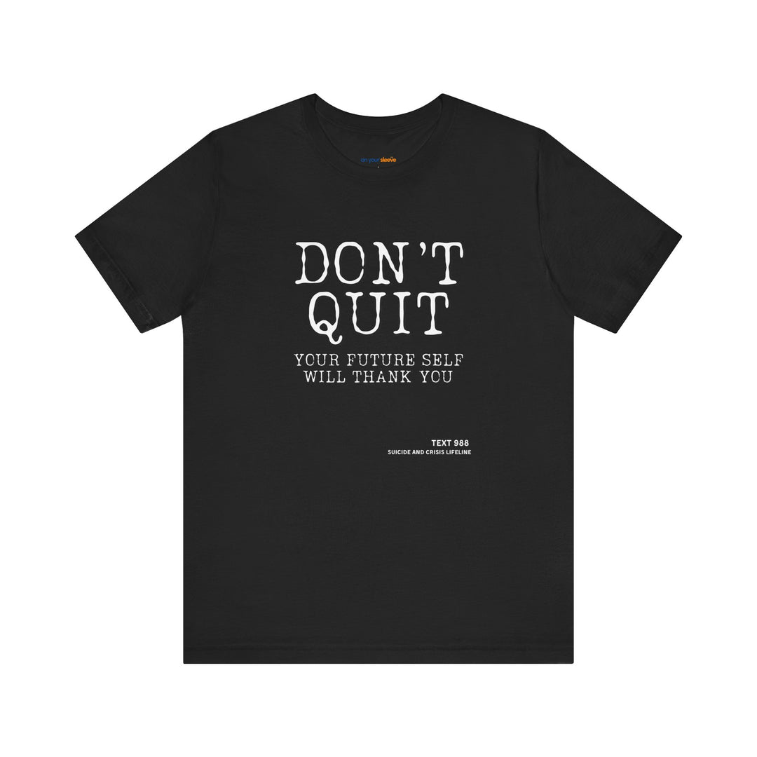 Don't Quit. Your future self will thank you. – Let your shirt speak your story.