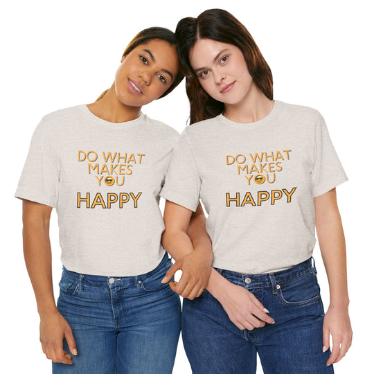 Do What Makes You Happy – Mental Wellness - T-Shirt