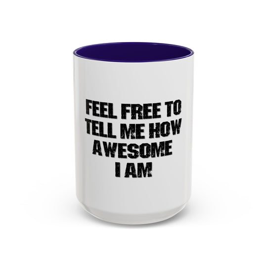 Feel Free to Tell Me How Awesome I Am – ORCA Coatings Ceramic Mug