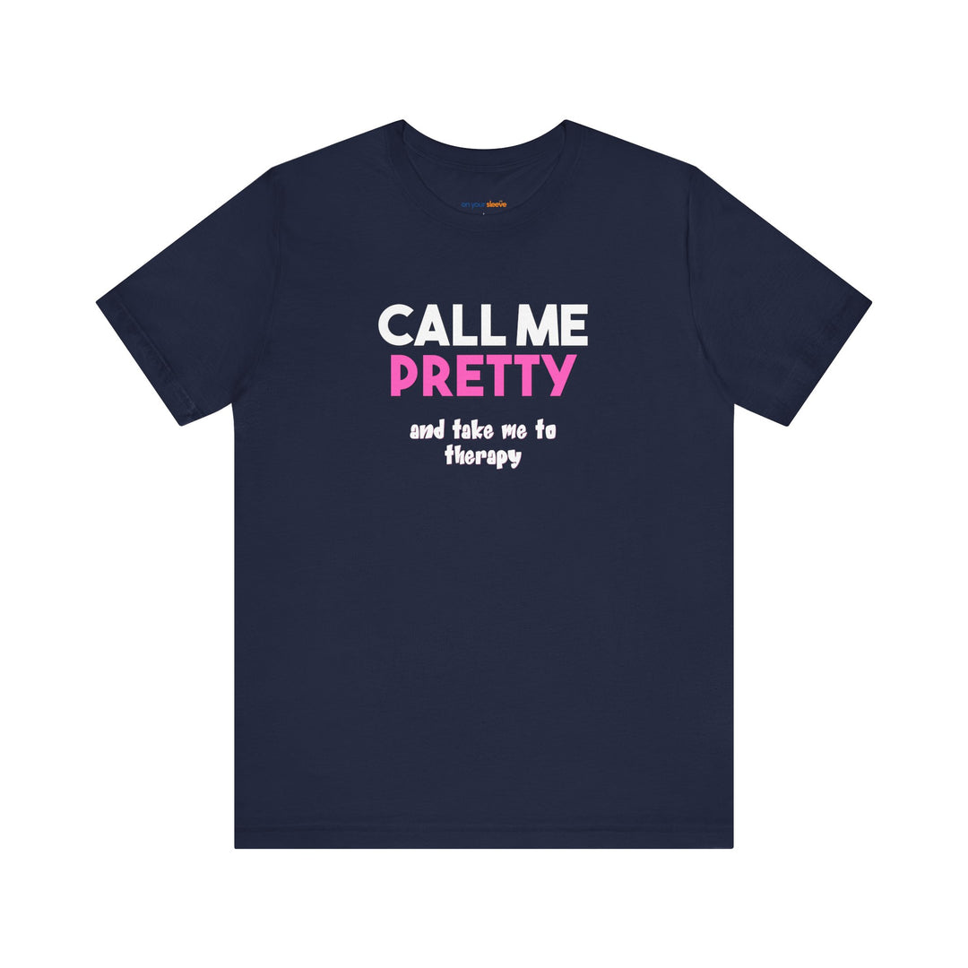 Call Me Pretty and Take Me to Therapy T-shirt - a powerful reminder to lead with empathy and strength.