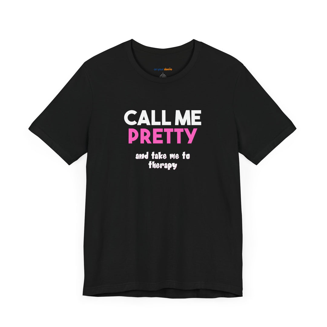Call Me Pretty and Take Me to Therapy T-shirt - a powerful reminder to lead with empathy and strength.
