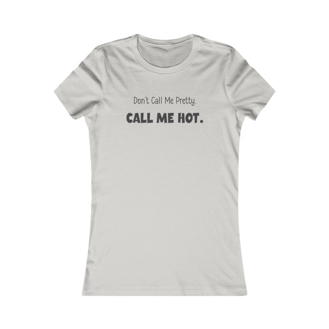 Don't Call Me Pretty, Call Me Hot. Mental Health Support Tee