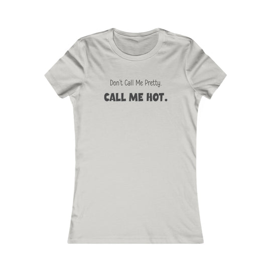 Don't Call Me Pretty, Call Me Hot. Mental Health Support Tee