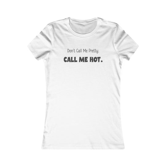 Don't Call Me Pretty, Call Me Hot. Mental Health Support Tee