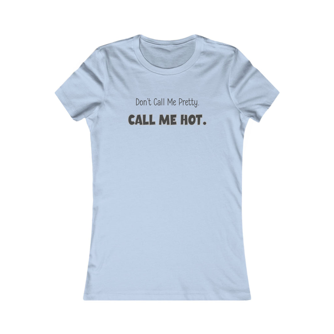 Don't Call Me Pretty, Call Me Hot. Mental Health Support Tee
