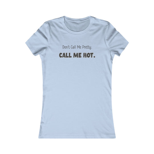 Don't Call Me Pretty, Call Me Hot. Mental Health Support Tee