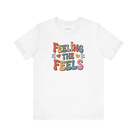 Feeling All the Feels T-Shirt - Mental Health Advocacy Tee