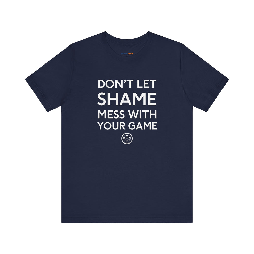 Don't let shame mess with your game - a powerful reminder to lead with empathy and strength.