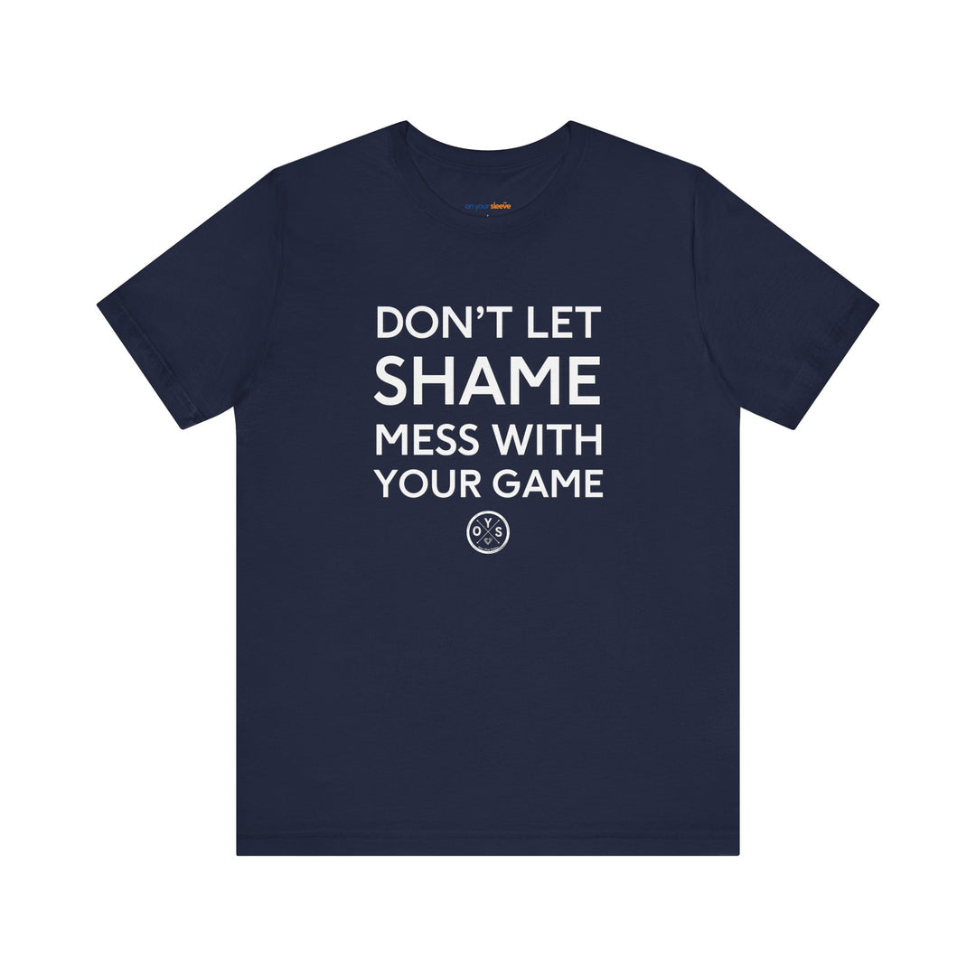Don't let shame mess with your game - a powerful reminder to lead with empathy and strength.