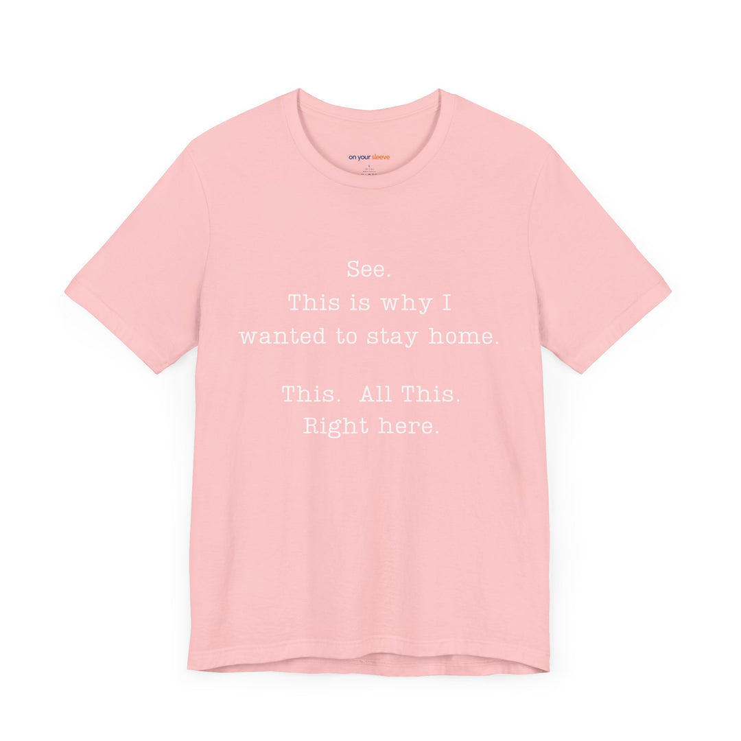 See. This Is Why I – Sarcasm T-Shirt