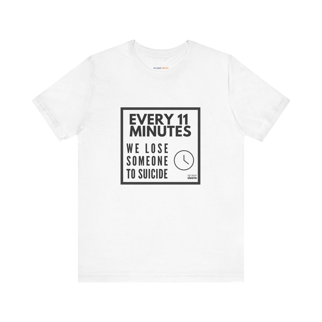 Every 11 Minutes We Lose Someone to Suicide – Awareness - T-Shirt