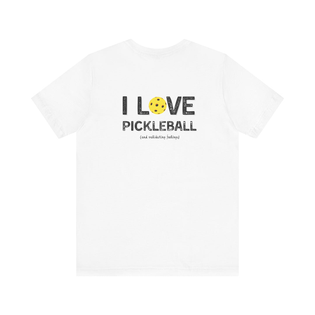 I like to play pickleball and validate feelings – Let your shirt speak your story.