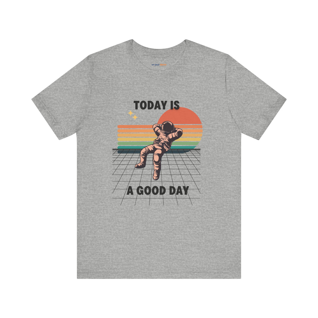 Today Is A Good Day - Mental Health Inspirational T-Shirt
