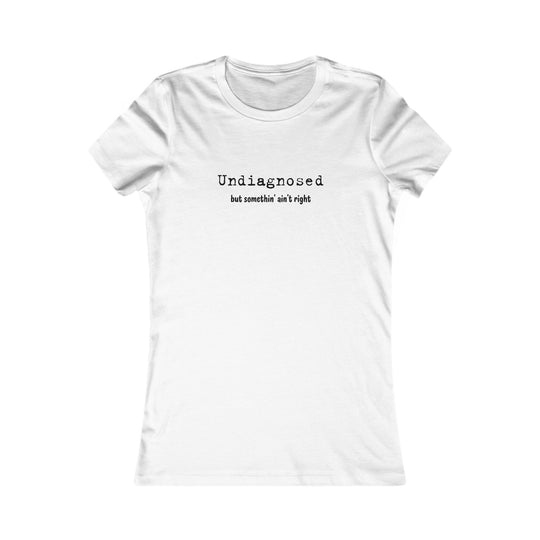 Undiagnosed but Something Ain't Right, Honest Mental Health Tee for Women