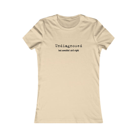 Undiagnosed but Something Ain't Right, Honest Mental Health Tee for Women