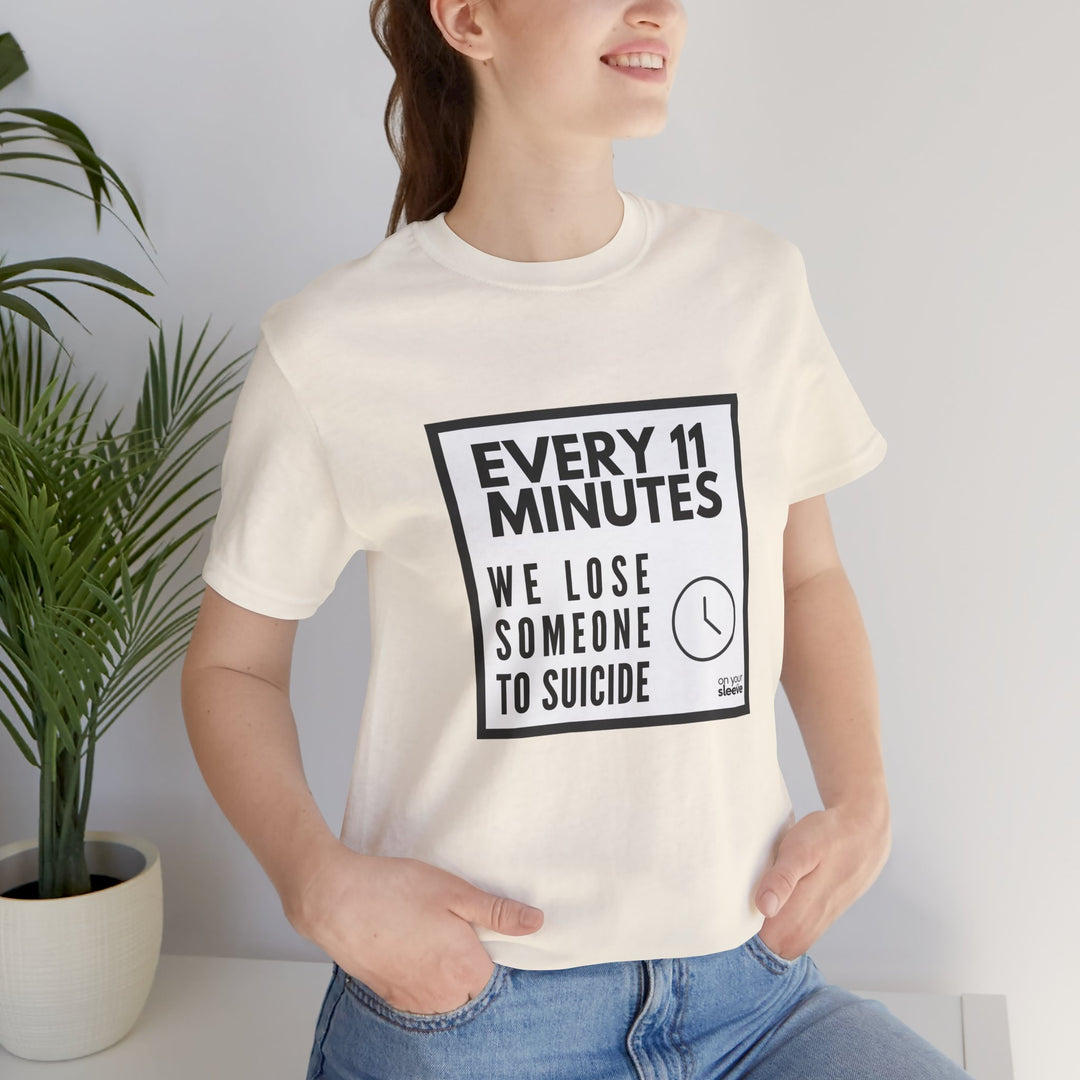 Every 11 Minutes We Lose Someone to Suicide – Awareness - T-Shirt