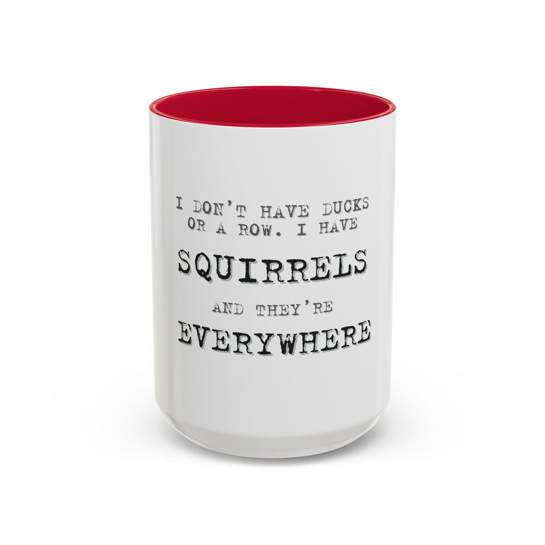 I Don’t Have Ducks in a Row, I Have Squirrels Everywhere, ORCA Coatings Ceramic Mug