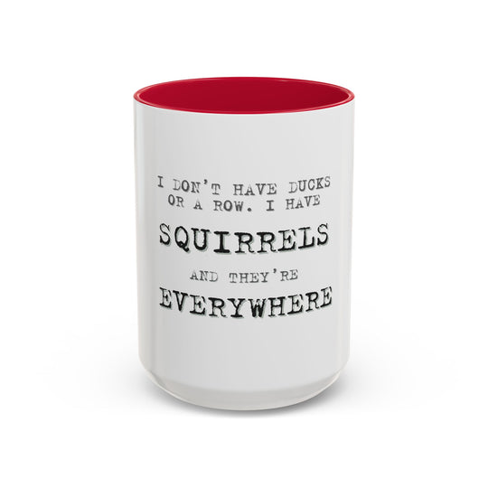 I Don’t Have Ducks in a Row, I Have Squirrels Everywhere, ORCA Coatings Ceramic Mug
