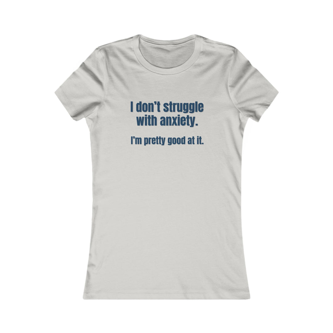 I Don’t Struggle with Anxiety, Witty Mental Health Tee for Women