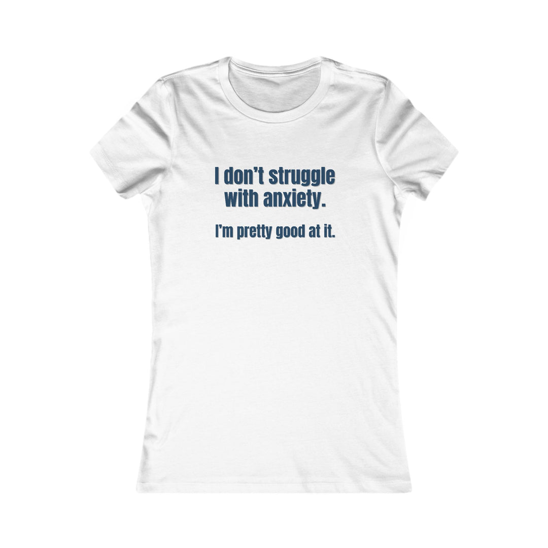 I Don’t Struggle with Anxiety, Witty Mental Health Tee for Women