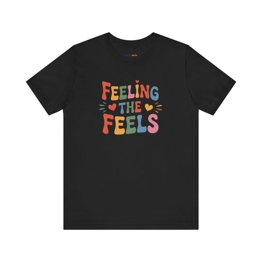 Feeling All the Feels T-Shirt - Mental Health Advocacy Tee