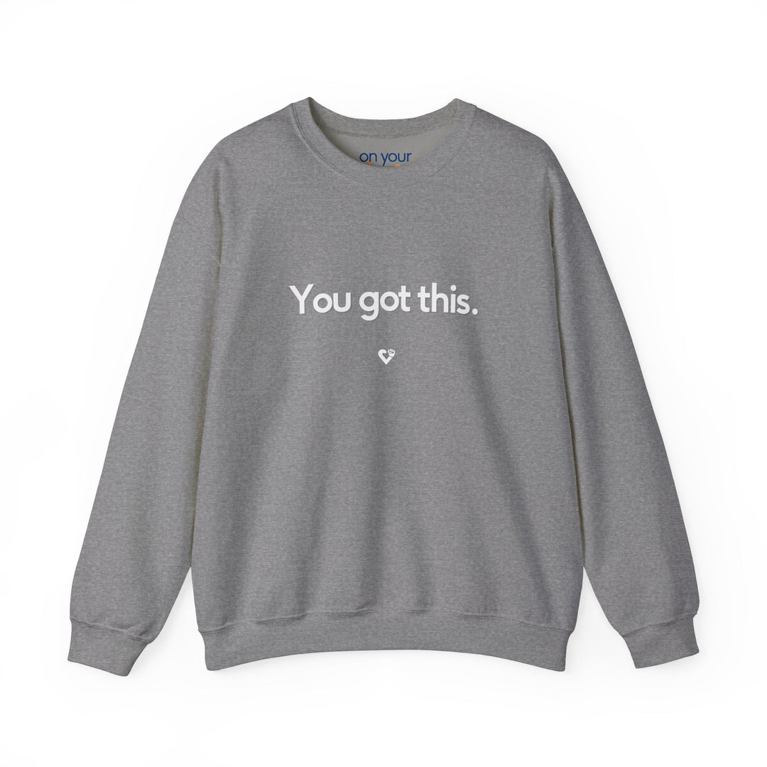 You Got This Crew Neck, Encouraging Support Mental Health Apparel