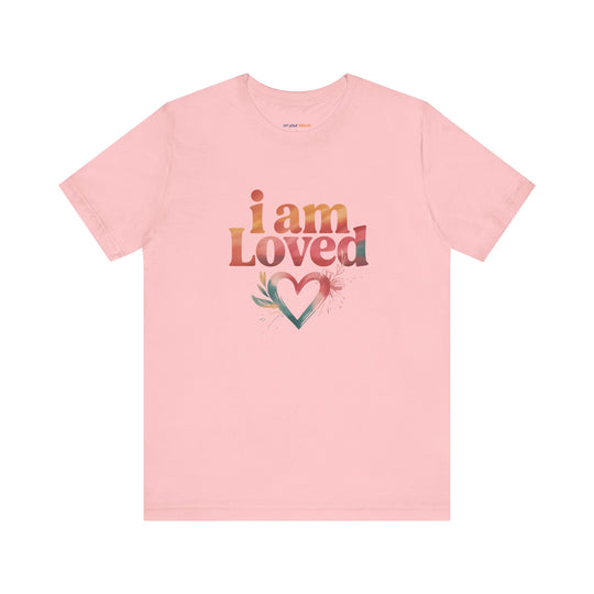 I AM LOVED – Affirmation - T-Shirt