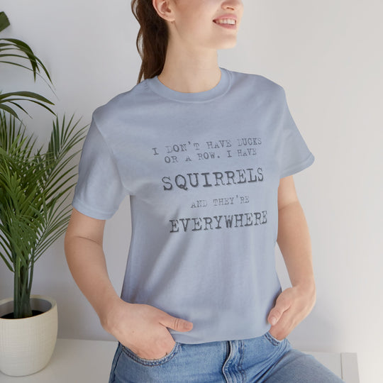 I Don’t Have Ducks or a Row, I Have Squirrels – Humor & Chaos - T-Shirt