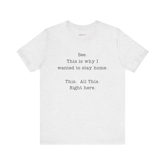 See. This Is Why I – Sarcasm T-Shirt