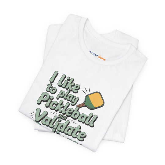 I like to play pickleball and validate feelings – Let your shirt speak your story.