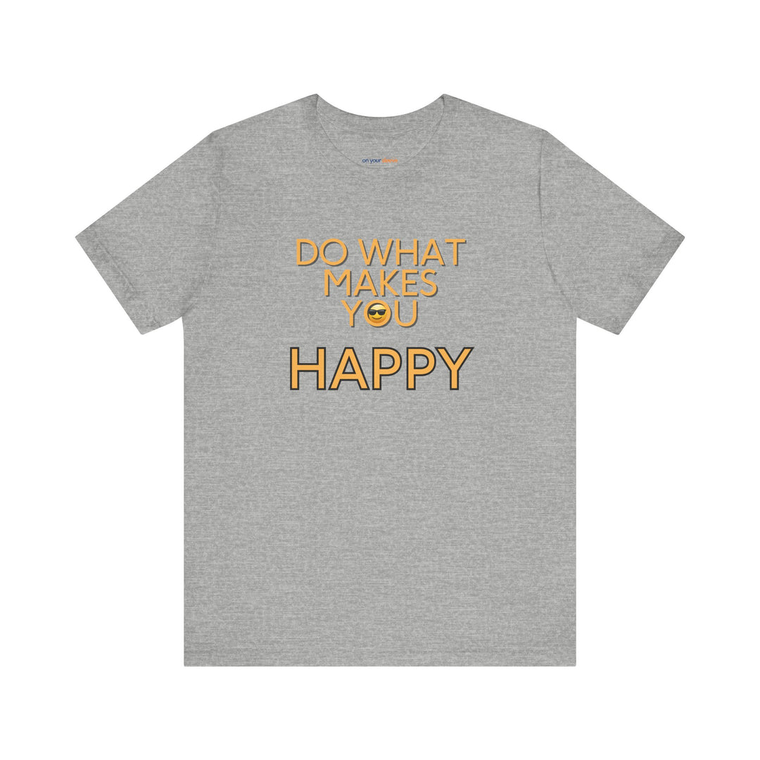 Do What Makes You Happy – Mental Wellness - T-Shirt