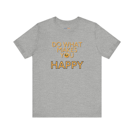 Do What Makes You Happy – Mental Wellness - T-Shirt