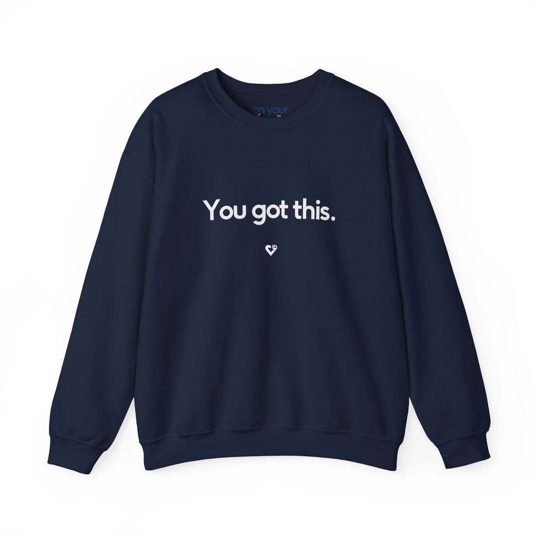 You Got This Crew Neck, Encouraging Support Mental Health Apparel