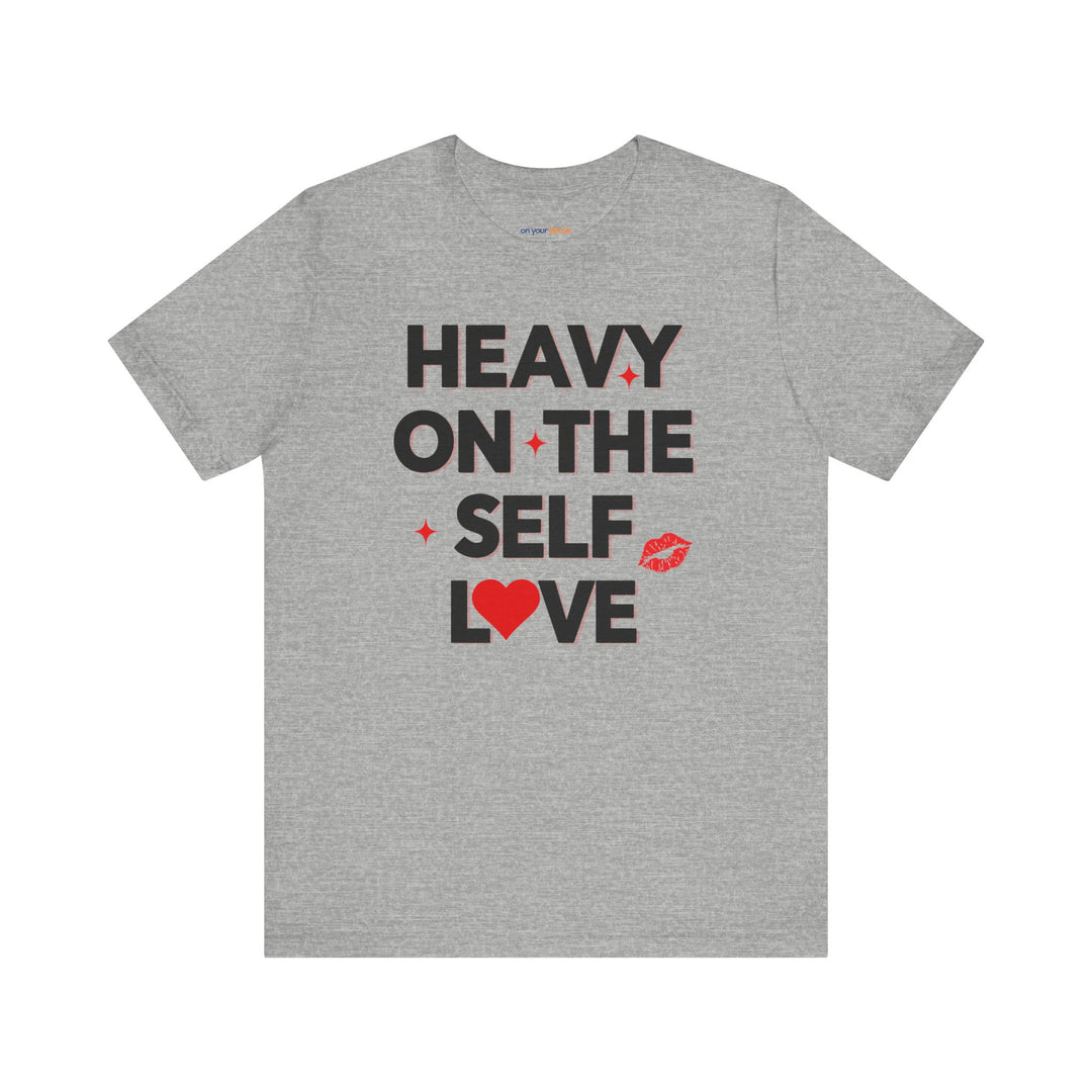 Heavy on the Self Love - Mental Health Awareness Unisex T-Shirt