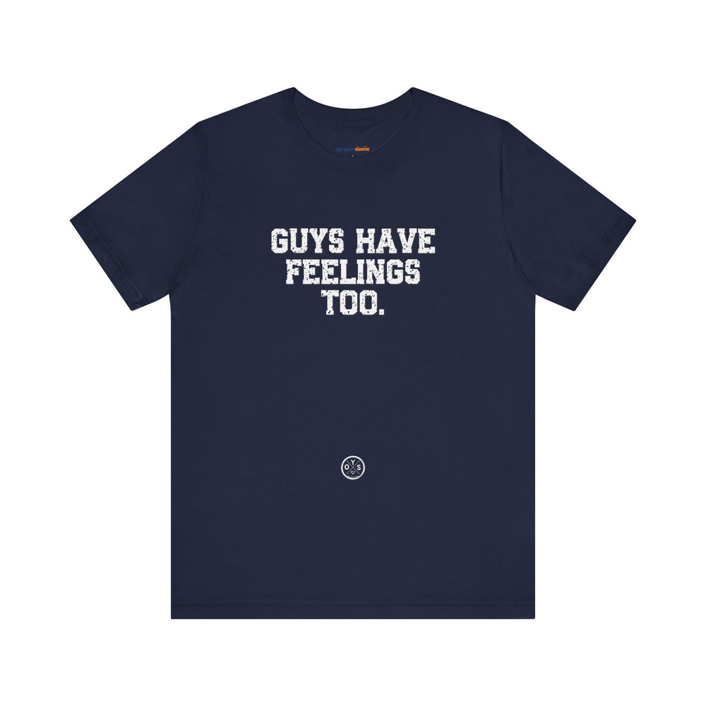 Guys have feelings too - Normalize emotions for every man.