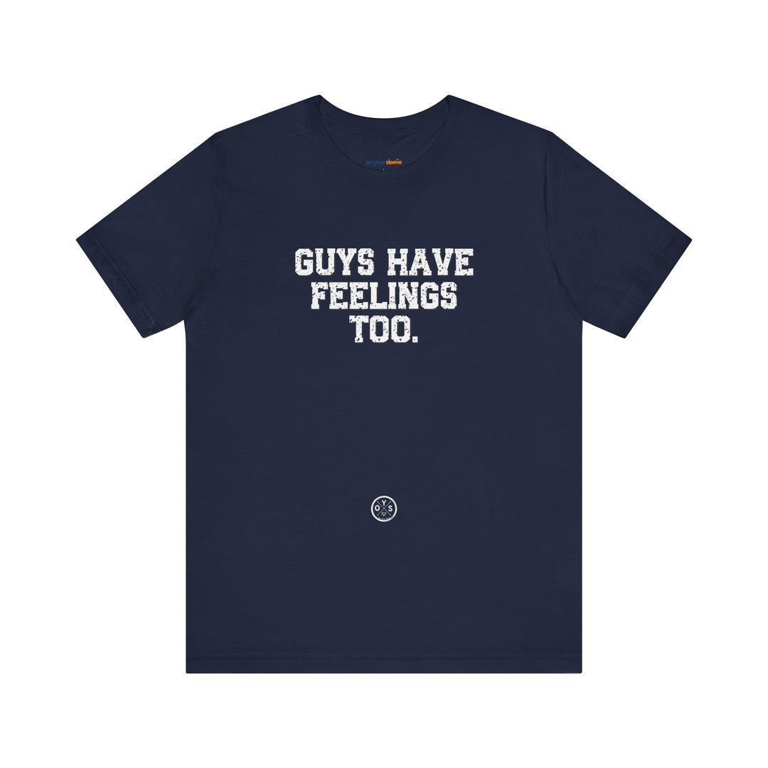 Guys have feelings too - Normalize emotions for every man.