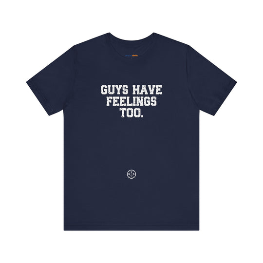 Guys have feelings too - Normalize emotions for every man.