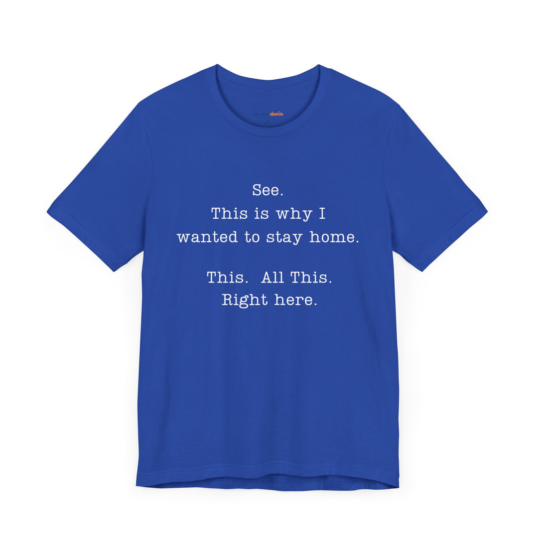 See. This Is Why I – Sarcasm T-Shirt